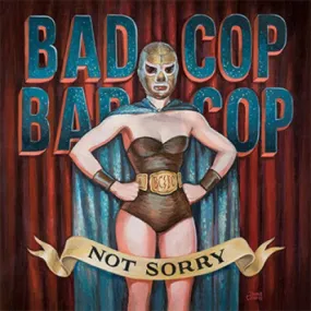 Bad Cop/Bad Cop "Not Sorry"