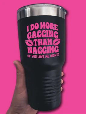 I Do More Ga--ing Than Nagging - UV TUMBLER