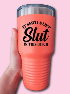 It Smells Like S--t In This B--ch - UV TUMBLER