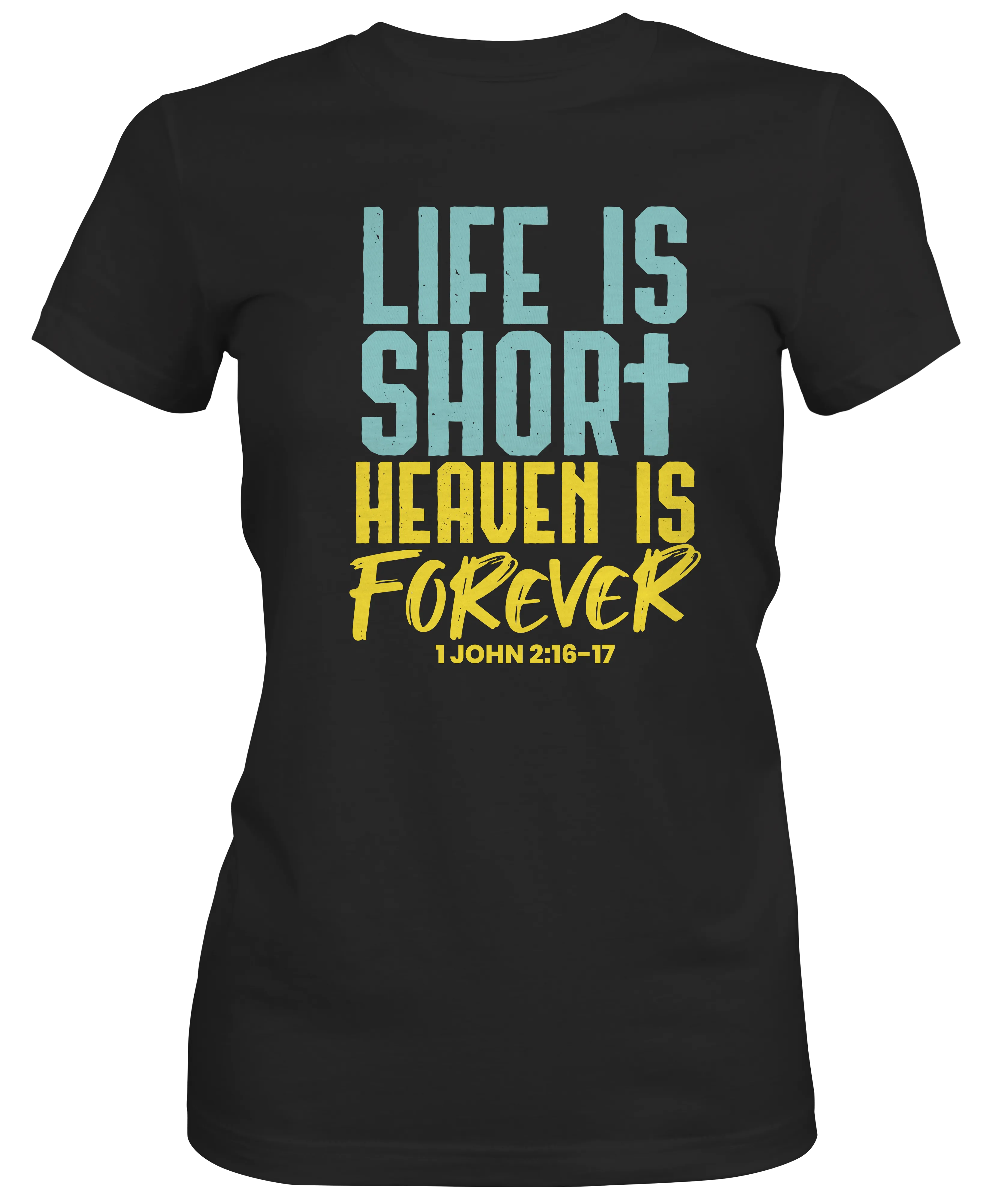 Life is Short Heaven Is Forever Ladies T-shirt